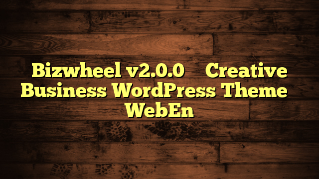 Bizwheel v2.0.0 – Creative Business WordPress Theme – WebEn