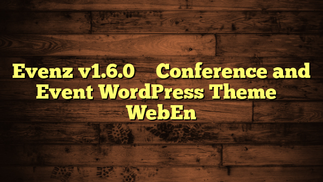 Evenz v1.6.0 – Conference and Event WordPress Theme – WebEn