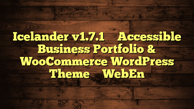 Icelander v1.7.1 – Accessible Business Portfolio & WooCommerce WordPress Theme – WebEn