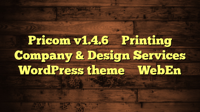 Pricom v1.4.6 – Printing Company & Design Services WordPress theme – WebEn