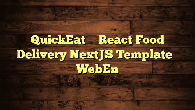 QuickEat – React Food Delivery NextJS Template – WebEn